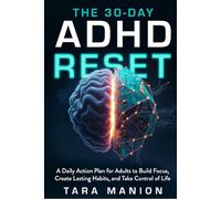 The 30-Day ADHD Reset: A Daily Action Plan for Adults to Build Focus, Create Lasting Habits, and Take Control of Life