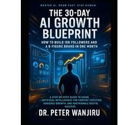 The 30-Day AI Growth Blueprint: How to Build 10K Followers and a 6-Figure Brand in One Month: A Step-by-Step Guide to Using Artificial Intelligence ... influence, wealth, and personal brand growth)