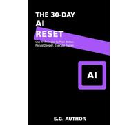 The 30-Day AI Productivity Reset: Use AI Prompts to Plan Better, Focus Deeper, and Execute Faster - Workbook + 30-Day Plan (The 30-Day Reset Series)
