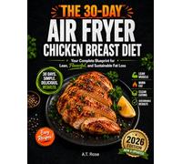 The 30-Day Air Fryer Chicken Breast Diet: Your Complete Blueprint for Lean, Flavorful, and Sustainable Fat Loss