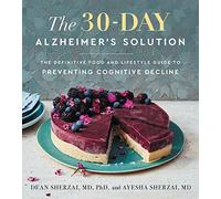 The 30-Day Alzheimer's Solution: The Definitive Food and Lifestyle Guide to Preventing Cognitive Decline