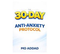 The 30-Day Anti-Anxiety Protocol: A Science-Based Journey to Rewiring Your Brain and Reclaiming Your Life (Challenge Yourself)