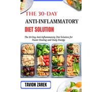 THE 30-DAY ANTI-INFLAMMATORY DIET SOLUTION: The 30-Day Anti-Inflammatory Diet Solution for Faster Healing and Daily Energy
