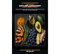 The 30-Day Anti-Inflammatory Meal Prep Guide: Simple, Delicious Low-Stress Recipes to Heal Gut Health, Reduce Chronic Inflammation, and Boost Daily Energy
