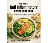 The 30 Day Anti Inflammatory Reset Cookbook: 150 Gut Friendly Diet Recipes to Reduce Inflammation and Support Whole-Body Healing