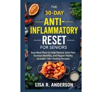 The 30-Day Anti-Inflammatory Reset for Seniors: Easy Meal Plans to Help Reduce Joint Pain, Increase Mobility, and Regain Vitality. Includes 100+ Healing Recipes. (Kitchen Magic Made Simple)