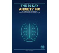 The 30-Day Anxiety Fix: The Evidence-Based Natural Plan to Calm Your Nervous System and Reclaim Your Life (The 30 Day Fix)