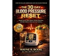 The 30 Day Blood Pressure Reset: Simple Grocery Store Meals, a 30 Day Meal Plan, and Daily Habits to Help Lower Your Numbers