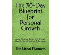 The 30-Day Blueprint for Personal Growth: An Actionable Guide to Mindset, Health, Relationships & Purpose