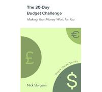 The 30-Day Budget Challenge: Making Your Money Work for You (Quick Guide Series)
