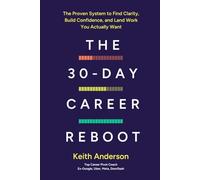 The 30-Day Career Reboot: The Proven System to Find Clarity, Build Confidence, and Land Work You Actually Want