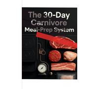 The 30-Day Carnivore Meal-Prep System