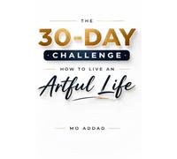 The 30-Day Challenge: How to Live an Artful Life.: A Transformative Protocol to Master Creative Awareness, Curate Your Environment, and Turn Daily Routines into Living Art. (Challenge Yourself)