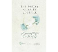The 30-Day Clarity Journal: A Daily Guide for Mental Health, Neurodiversity, and Self-Reflection