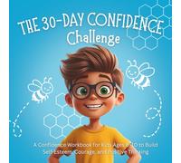 The 30-Day Confidence Challenge for Kids: A Confidence Workbook for Kids Ages 6-10 to Build Self-Esteem, Courage, and Positive Thinking