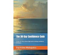 The 30-Day Confidence Code: A step-by-step, science-light path to lasting confidence in 30 days.