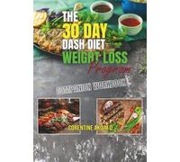 The 30 Day DASH Diet Weight Loss Program: Companion Workbook