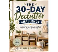 The 30-Day Declutter Challenge: An Easy Room-by-Room Plan to Organize Your Home, Let Go of Unused Things, and Create a Calmer Everyday Life