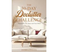 The 30-Day Declutter Challenge: Transform Your Space and Your Mind