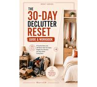 The 30-Day Declutter Reset Guide: A Practical Home and Life Reset: Clear Your Space, Simplify Your Routines and Stop Clutter Coming Back (The Reset Series)