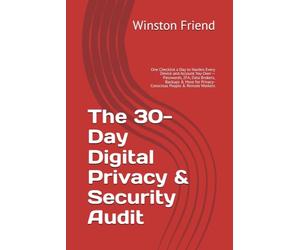 The 30-Day Digital Privacy & Security Audit: One Checklist a Day to Harden Every Device and Account You Own - Passwords, 2FA, Data Brokers, Backups & More for Privacy-Conscious People & Remote Workers