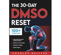 The 30-Day DMSO Reset: Your Complete Guide to Naturally Reducing Inflammation, Rebooting Your Health, and Reclaiming Vitality With Safe, Practical DMSO Protocols