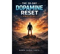 The 30-Day Dopamine Reset Protocol: A Guided Journal to Reclaim Focus, Break Bad Habits, and Rebuild Self-Control