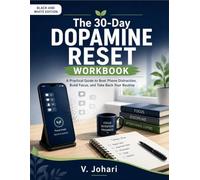 The 30-Day Dopamine Reset Workbook: A Practical Guide to Beat Phone Distraction, Build Focus, and Take Back Your Routine