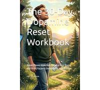 The 30-Day Dopamine Reset Workbook: Break Phone Addiction, Rewire Your Brain, and Build Focus & Discipline in Just 30 Days