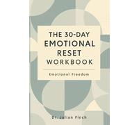 The 30-Day Emotional Reset Workbook: Your Emotional Freedom