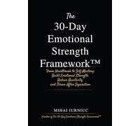 The 30-Day Emotional Strength Framework™: From Heartbreak to Self-Mastery: Build Emotional Strength, Reduce Reactivity, and Thrive After Separation (The Emotional Stability Series™)