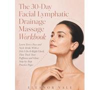 The 30-Day Facial Lymphatic Drainage Massage Workbook: Learn Every Face and Neck Stroke With a Did-I-Do-It-Right Check, Then Track Your Puffiness and Glow: Step-by-Step Practice Pages