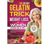 The 30-day Gelatin Trick weight loss for Women over 60 & 70+: A Practical Nutrition Guide to Support Appetite Control, Joint Comfort, and Healthy Living