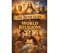 The 30 Day Guide to World Religions (The 30 Day Guide to Knowledge)
