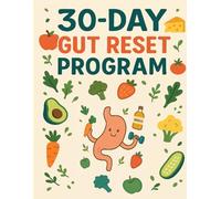 The 30-Day Gut Reset: A Practical Workbook for Bloating Relief, Microbiome Support & Sustainable Habits