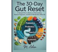 The 30-Day Gut Reset: A Simple Plan to Reduce Inflammation, Restore Digestion, and Boost Metabolism After 40