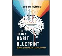 The 30-Day Habit Blueprint: Rewire Your Brain for Lasting Success: A Step-by-Step Guide to Building Positive Habits and Breaking Bad Ones