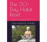 The 30-Day Habit Reset: Simple Daily Actions to Build Discipline, Focus, and Success