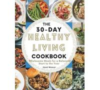 The 30-Day Healthy Living Cookbook: Wholesome Meals for a Balanced Start to the Year