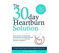 The 30 Day Heartburn Solution: A 3-Step Nutrition Program to Stop Acid Reflux Without Drugs