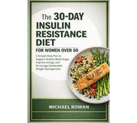 The 30-Day Insulin Resistance Diet for Women Over 50: A Simple Meal Plan to Support Healthy Blood Sugar, Improve Energy, and Encourage Sustainable Weight Management