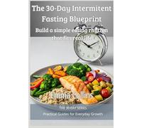 The 30-Day Intermittent Fasting Blueprint: Build a simple eating rhythm that fits real life (The 30-Day Series)