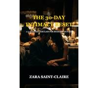 The 30-Day Intimacy Reset: A 5-Star Masterclass for Modern Couples