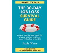 The 30-Day Job Loss Survival Guide: A Calm, Step-by-Step Guide for Anyone Who Has Just Been Made Redundant in the UK - Benefits, Tax Refunds, ... Step-by-Step Guide for Redundancy In The UK