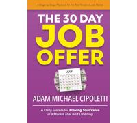 The 30-Day Job Offer: A Daily System for Proving Your Value in a Market That Isn't Listening