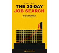 The 30-Day Job Search: A Calm, Proven System to Land Your Next Role Faster (Get Hired)