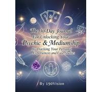The 30-Day Journal for Unlocking Your Psychic and Mediumship by Tracking Your Personal Experiences and Case Studies