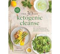 The 30-Day Ketogenic Cleanse: Reset Your Metabolism with 160 Tasty Whole-Food Recipes & a Guided Meal Plan