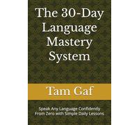 The 30-Day Language Mastery System: Speak Any Language Confidently From Zero with Simple Daily Lessons
