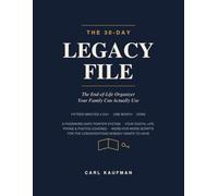 The 30 - Day Legacy File: The End-of-Life Organizer Your Family Can Actually Use - 15 Minutes a Day, a Password-Safe Pointer System, and Word-for-Word ... for the Conversations Nobody Wants to Have